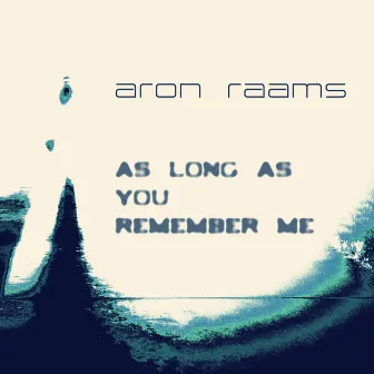 As Long As You Remember Me by Aron Raams