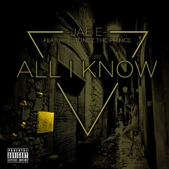 All I Know (feat. Tonez the Prince) by Jae E