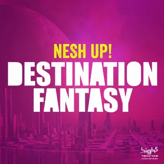 Destination Fantasy by Nesh Up!