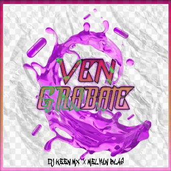 Ven Grabate by Dj Keen Mx