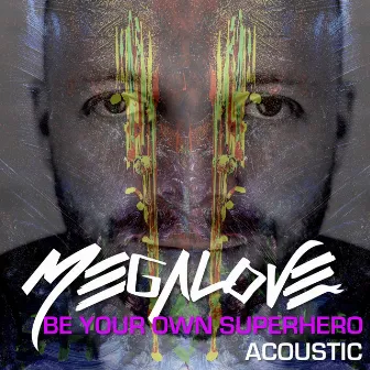 Be Your Own Superhero (Acoustic) by Megalove