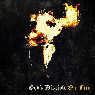 On Fire by God's Disciple