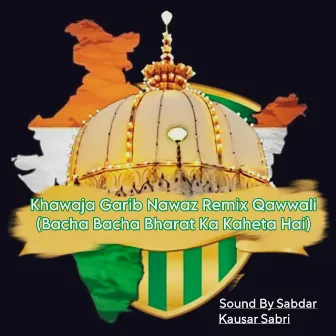 Khawaja Garib Nawaz Remix Qawwali (Bacha Bacha Bharat Ka Kaheta Hai) by Kausar Sabri