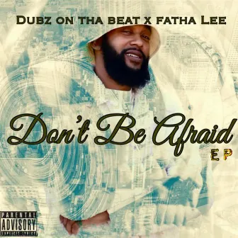 Don't Be Afraid by Fatha Lee