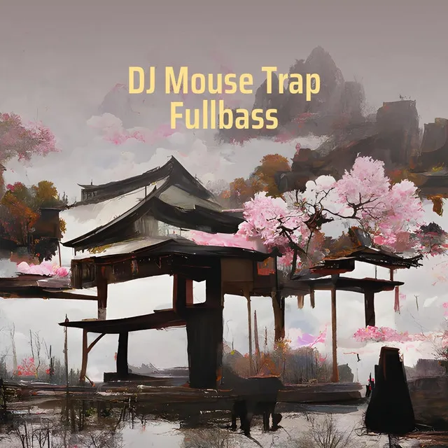 Dj Mouse Trap Fullbass