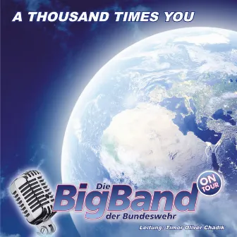 A Thousand Times You (Conducted by Timor Oliver Chadik) by Big Band Der Bundeswehr