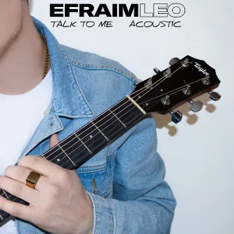 Talk To Me (Acoustic Version) by Efraim Leo