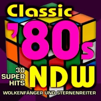 Classic '80s Neue Deutsche Welle - 30 Super Hits by Wolkenfänger und Sternenreiter