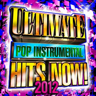 Ultimate Pop Instrumental Hits Now! 2012 by The Future Hit Makers