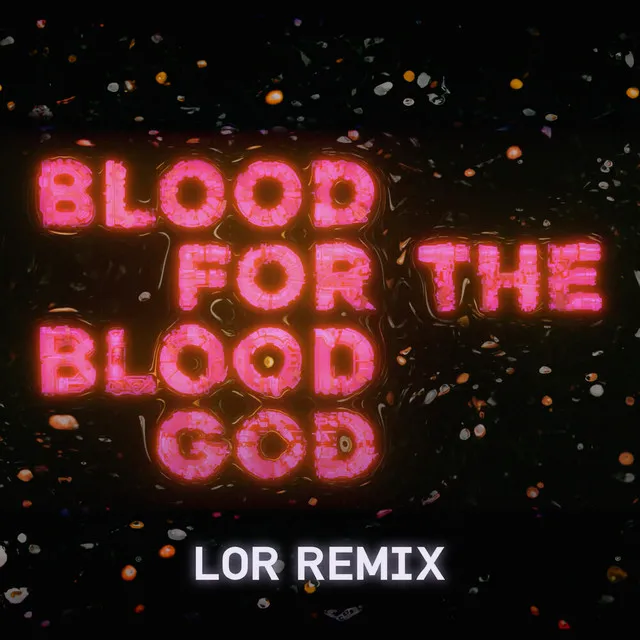 Blood For The Blood God (LOR Remix)