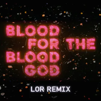 Blood For The Blood God (Feat. HEALTH) (LOR Remix) by LOR