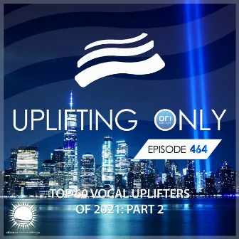 Uplifting Only 464: No-Talking DJ Mix: Ori's Top 60 Vocal Uplifters of 2021 - Part 2 by Ori Uplift Radio