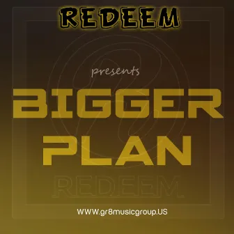 BIGGER PLAN by Redeem