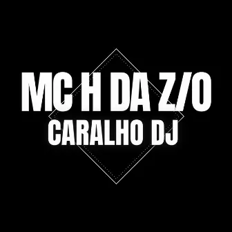 Caralho DJ by MC H da ZO