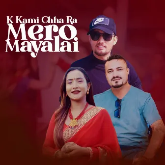 K Kami Chha Ra Mero Mayalai by 