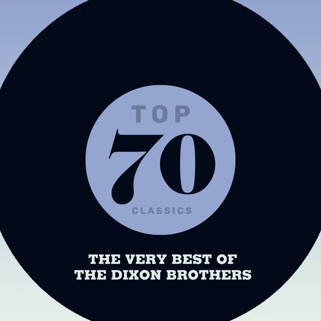 Top 70 Classics - The Very Best of The Dixon Brothers