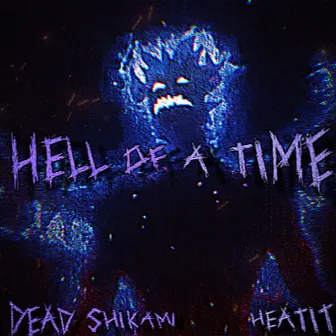 HELL OF A TIME by DEAD SHIKAMI