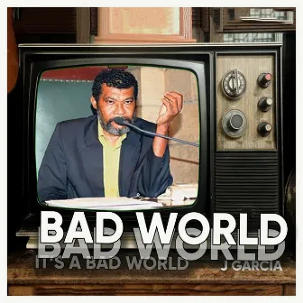 Bad World by J Garcia