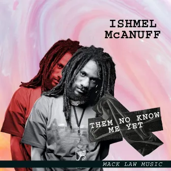 Them No Know Me Yet by Ishmel Mcanuff