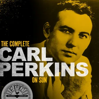 The Complete Carl Perkins On Sun by Carl Perkins