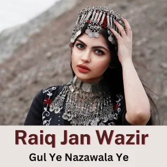 Gul Ye Nazawala Ye by Raiq Jan Wazir