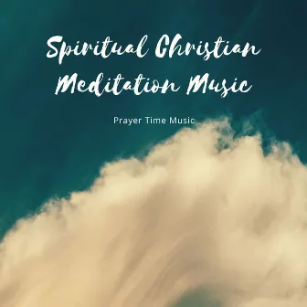 Spiritual Christian Meditation Music: Prayer Time Music by The Gods Gifted