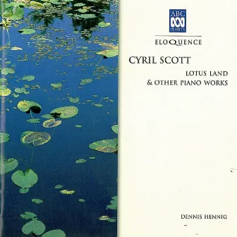 Cyril Scott: Lotus Land & Other Piano Works by Dennis Hennig