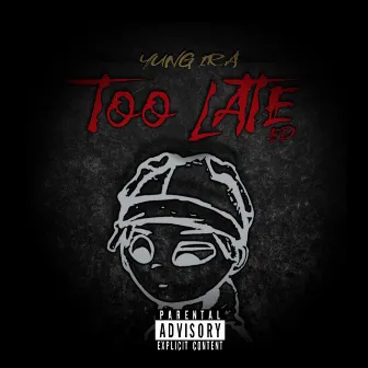 Too Late by Yung Ira