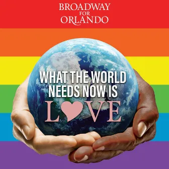 What the World Needs Now Is Love by Broadway for Orlando