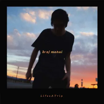 LifesATrip by braj mahal