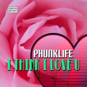 I Think I Love U - Single by Phunklife