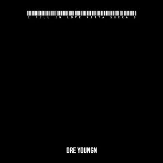 Fell in Love Witta Sucka B by Dre Youngn