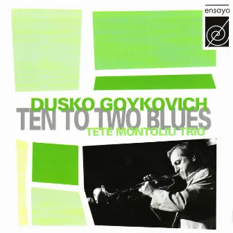 Ten To Two Blues by Dusko Goykovich