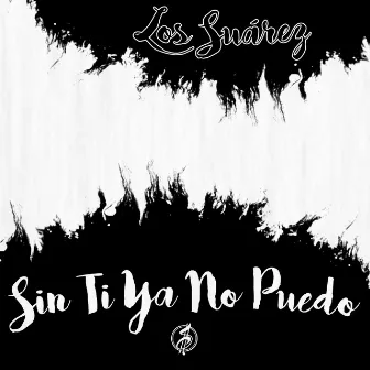 Sin Ti Ya No Puedo by Los Suarez