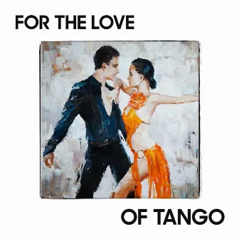 For the Love of Tango by Tango Siempre