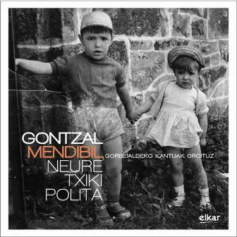 Neure Txiki Polita (Gorbeialdeko Kantuak Oroituz) by Gontzal Mendibil