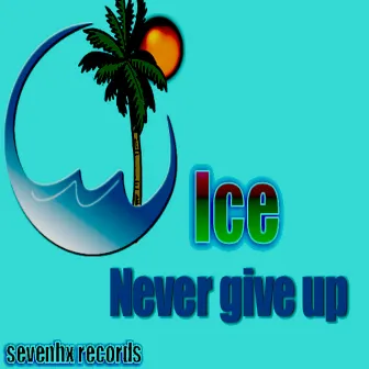 Never Give Up by Ice