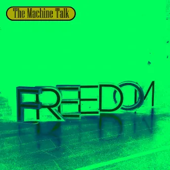 Freedom by The Machine Talk