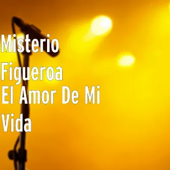 El Amor De Mi Vida by Misterio Figueroa