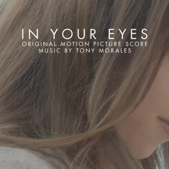 In Your Eyes (Original Motion Picture Score) by Tony Morales