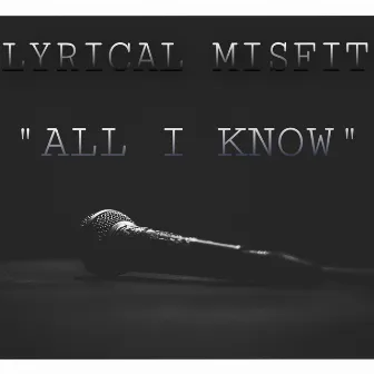 All I Know by Lyrical Misfit