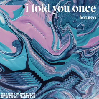 I Told You Once by Borneo