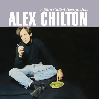 A Man Called Destruction (Deluxe Version) by Alex Chilton