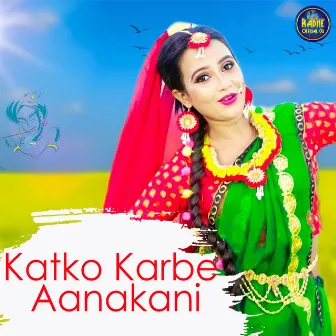 Katko Karbe Aanakani by Radhe Sahu