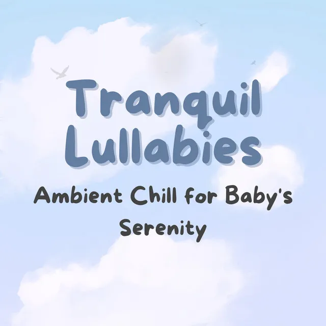 Tranquil Lullabies: Ambient Chill for Baby's Serenity