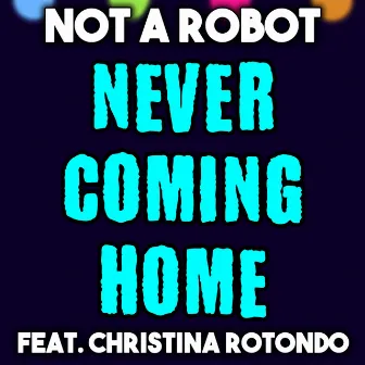 Never Coming Home by Not a Robot