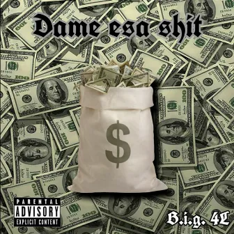 Dame Esa Shit by B.I.G. 4L