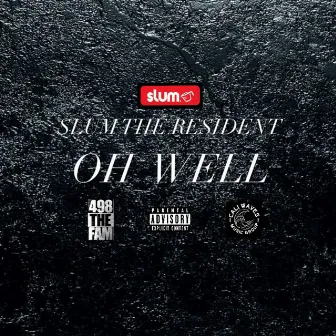 Oh Well by Slum the Resident