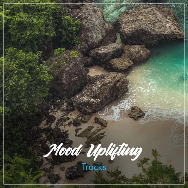 #11 Mood Uplifting Tracks to Relax and Unwind