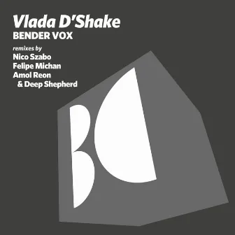 Bender Vox by Vlada D’Shake